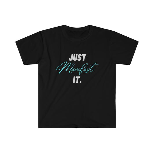 Just Manifest It (Teal Insert)Unisex Softstyle T-Shirt