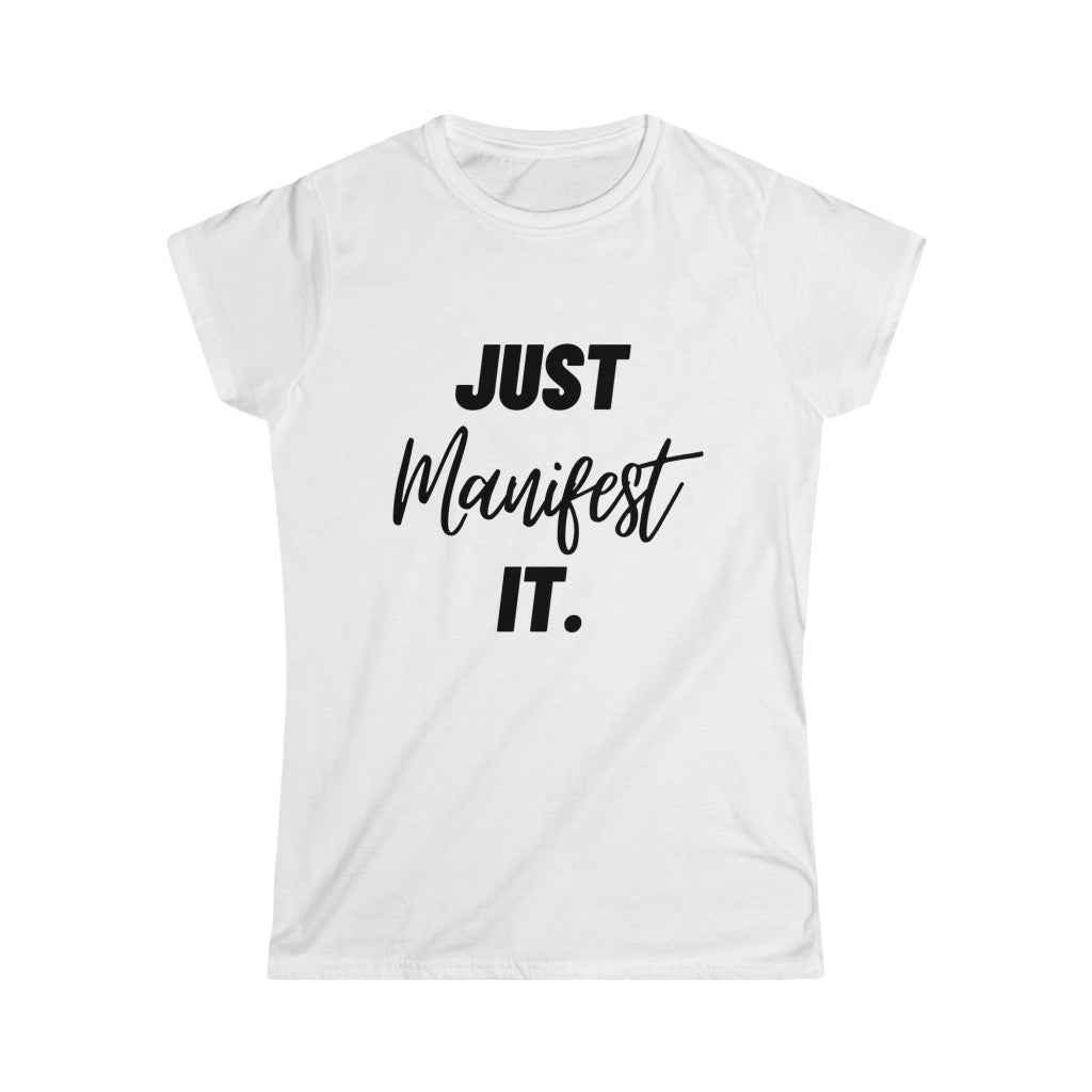 Women's Just Manifest it Softstyle Tee