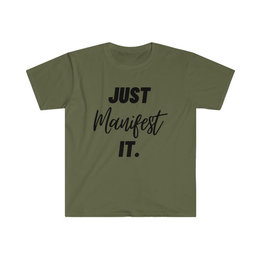 Just Manifest it.Unisex Softstyle T-Shirt