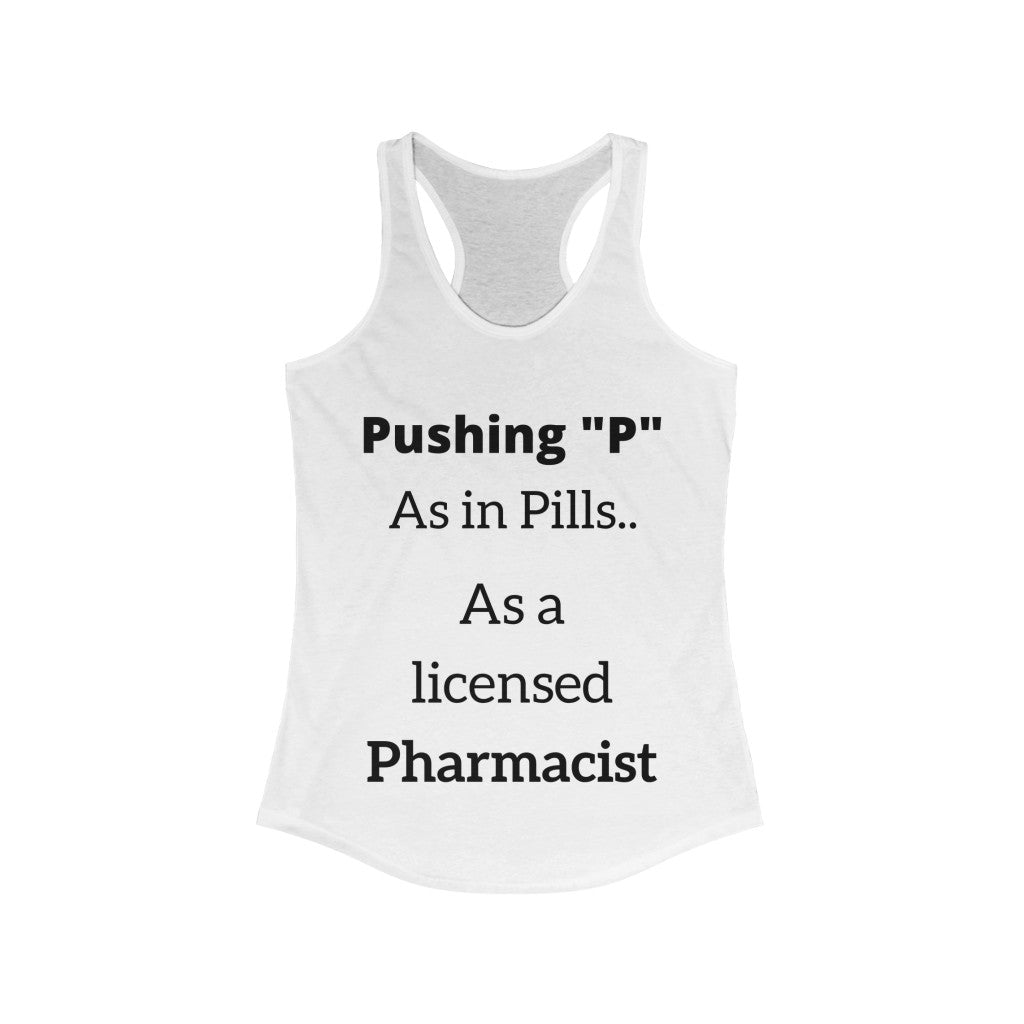 Trendy Pharmacist Shirt "Pushing P..AS IN PILLS" Racerback Tank